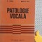 Patologie vocala Patologia vocii vorbite si cantate Marcela Pitis, St. Garbea