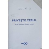 PRIVESTE CERUL (52 DE SAPTAMANI CU CAPUL IN NORI)-LUIZA FULGA-240311