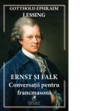 Ernst si Falk. Conversatii pentru francmasoni - Gotthold Ephraim Lessing