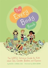 The Every Body Book: The Lgbtq+ Inclusive Guide for Kids about Sex, Gender, Bodies, and Families
