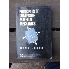 PRINCIPLES OF COMPOSITE MATERIAL MECHANICS - RONALD F. GIBSON (CARTE IN LIMBA ENGLEZA)