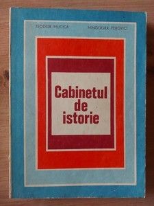 Cabinetul de istorie- Teodor Mucica, Minodora Perovici foto