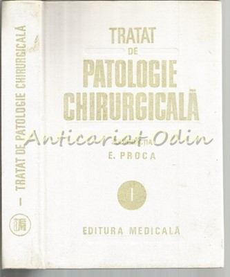 Tratat de Patologie Chirurgicala I - E. Proca - Semiologie Si Propedeutica foto