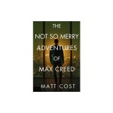 The Not So Merry Adventures of Max Creed: The Modern-Day Chronicles of Max Creed