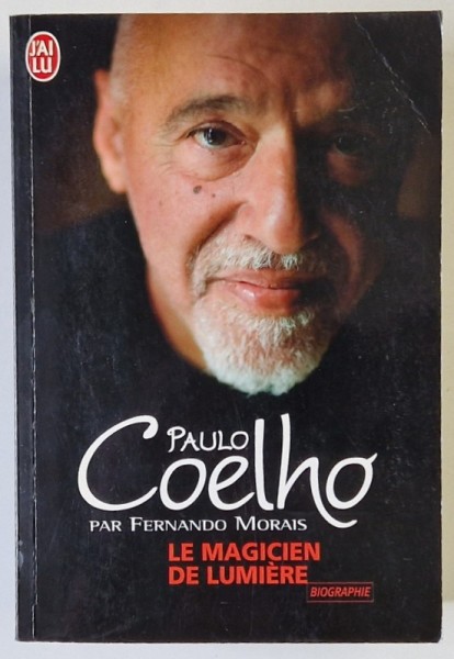 PAULO COELHO , LE MAGICIEN DE LUMIERE , BIOGRAPHIE par FERNANDO MORAIS , 2010