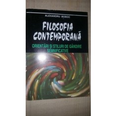 Filosofia contemporana. Orientari si stiluri de gandire semnificative- Alexandru Boboc