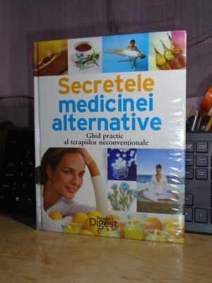 SECRETELE MEDICINEI ALTERNATIVE * GHID PRACTIC AL TERAPIILOR NECONVENTIONALE foto