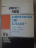 COMPREHENSIUNE SAU EXPLICARE? DESPRE TEORIA SI ISTORIA STIINTELOR HERMENEUTICE-MANFRED RIEDEL