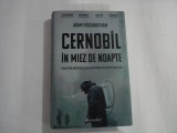 CERNOBIL IN MIEZ DE NOAPTE (Povestea nespusa a celui mai mare dezastru nuclear) - Adam HIGGINBOTHAM