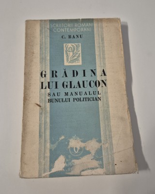 Carte veche C Banu Gradina lui Glaucon Manualul bunului politician foto