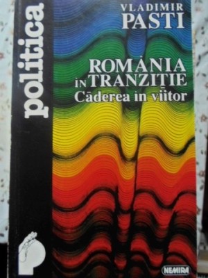 ROMANIA IN TRANZITIE CADEREA IN VIITOR-VLADIMIR PASTI-259294 foto