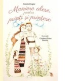Maniere alese pentru printi si printese - Amalia Dragne