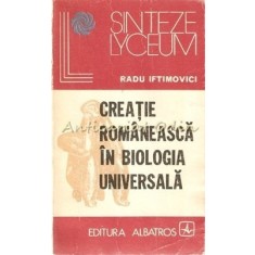 Creatie Romaneasca In Biologia Universala - Radu Iftimovici