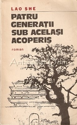 Patru Generatii Sub Acelasi Acoperis - Lao She