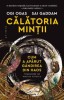 Calatoria mintii. Cum a aparut gandirea din haos &ndash; Ogi Ogas, Sai Gaddam - Carte dezvoltare personala
