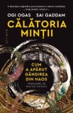 Calatoria mintii. Cum a aparut gandirea din haos &ndash; Ogi Ogas, Sai Gaddam - Carte dezvoltare personala