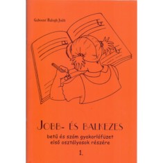Jobb- &eacute;s balkezes betű &eacute;s sz&aacute;m gyakorl&oacute;f&uuml;zet 1-2. - Első oszt&aacute;lyosok r&eacute;sz&eacute;re - Gabosn&eacute; Balogh Judit
