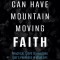 You Can Have Mountain Moving Faith: Practical Steps to Realizing God&#039;s Promises in Your Life