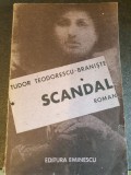 TUDOR TEODORESCU-BRANISTE - SCANDAL, 1988, 237 pag, stare buna