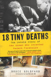 18 Tiny Deaths: The Untold Story of Frances Glessner Lee and the Invention of Modern Forensics