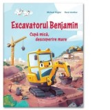 Excavatorul Benjamin. Cupa mica, decoperire mare - Michael Engler, Rene Amthor