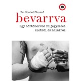 Bevarrva - Egy b&ouml;rt&ouml;norvos feljegyz&eacute;sei &eacute;letről &eacute;s hal&aacute;lr&oacute;l - Dr. Shahed Yousaf