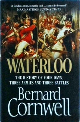 Bernard Cornwell - Waterloo. The History of Four Days, Three Armies and Three foto