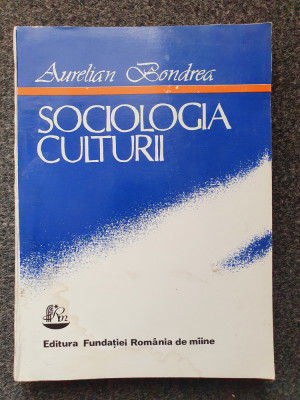 SOCIOLOGIA CULTURII - Aurelian Bondrea 1993 foto