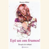Monica Mihai - Esti un om frumos! Invata sa te iubesti - cand