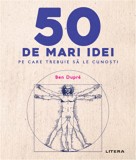 50 de mari idei pe care trebuie sa le cunosti | Ben Dupre, Litera