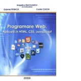 Programare web. Aplicatii in HTML, CSS, JavaScript - Costel Ciuchi, Gabriel Petrica, Angelica Bacivarov