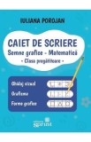 Caiet de scriere - Semne grafice - Matematică - Clasa pregătitoare - Iuliana Porojan