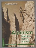 C10655 - ALPINISM. INALTIMI, RISCURI, BUCURII - WALTER KARGEL