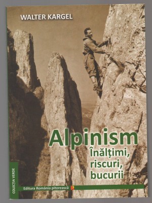 C10655 - ALPINISM. INALTIMI, RISCURI, BUCURII - WALTER KARGEL foto