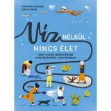 V&iacute;z n&eacute;lk&uuml;l nincs &eacute;let - Amit a vil&aacute;g legfontosabb alkot&oacute;elem&eacute;ről tudni &eacute;rdemes - Christina Steinlein