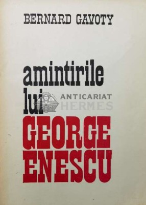 Amintirile lui George Enescu - 1982 - Bernard Gavoty ($T189) foto