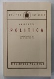 ARISTOTEL , POLITICA , in romaneste de EL. BEZDECHI , 1924 , EDITIE ANASTATICA , RETIPARITA IN 2008