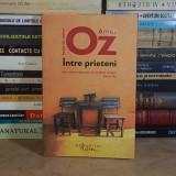 AMOZ OZ - INTRE PRIETENI ( ROMAN ) , 2020 *