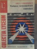 Fuziunea Termonucleara Controlata - Anca Iordanescu, Albatros 1982, Colectia Lyceum, Fizica, Romana, Stare Buna