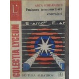 FUZIUNEA TERMONUCLEARA CONTROLATA-ANCA IORDANESCU-224963
