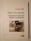 Cristian Nae - Moduri de a percepe: o introducere &icirc;n teoria artei moderne și contemporane