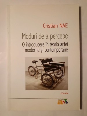 Cristian Nae - Moduri de a percepe: o introducere &amp;icirc;n teoria artei moderne și contemporane foto
