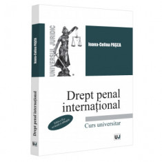 Drept penal international. Curs universitar. Editia a II-a, revazuta si adaugita - Ioana Celina Pasca