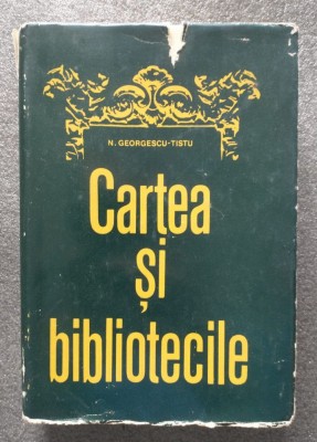 N. Georgescu-Tistu - Cartea și bibliotecile: studii de bibliologie foto