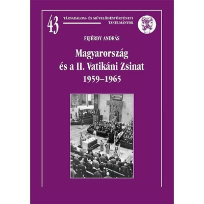 Magyarorsz&amp;aacute;g &amp;eacute;s a II. Vatik&amp;aacute;ni Zsinat 1959-1965 - Fej&amp;eacute;rdy Andr&amp;aacute;s foto