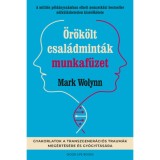 &Ouml;r&ouml;k&ouml;lt csal&aacute;dmint&aacute;k munkaf&uuml;zet - Gyakorlatok a transzgener&aacute;ci&oacute;s traum&aacute;k meg&eacute;rt&eacute;s&eacute;re &eacute;s gy&oacute;gy&iacute;t&aacute;s&aacute;ra - Mark Wolynn