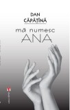 Mă numesc Ana Nuvela Dan Căpăț&icirc;nă Carte Beletristica brosata