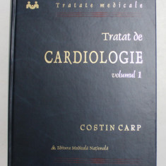 TRATAT DE CARDIOLOGIE , VOLUMUL I de COSTIN CARP , 2002