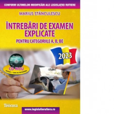 Intrebari de examen explicate pentru categoriile A, B, BE + CD cu teorie si 1500 intrebari. Editia 2024 - Marius Stanculescu