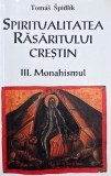 Spiritualitatea Rasaritului crestin, vol. III. Monahismul - Tomas Spidlik